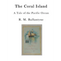 The Coral Island: A Tale of the Pacific Ocean - Paperback