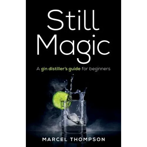 Still Magic: A gin distiller's guide for beginners - Paperback