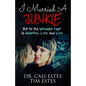 I Married A Junkie: Put to the Ultimate Test by Addiction, Love, and Life - Paperback