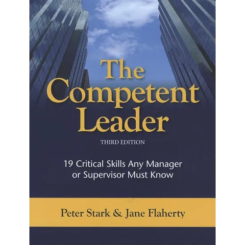 The Competent Leader: 19 Critical Skills Any Manager or Supervisor Must Know - Paperback