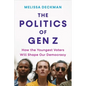 The Politics of Gen Z: How the Youngest Voters Will Shape Our Democracy - Hardcover