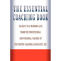 The Essential Coaching Book: Secrets to a Winning Life from the Professional and Personal Coaches of the United Coaching Associates - Paperback