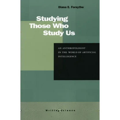 Studying Those Who Study Us: An Anthropologist in the World of Artificial Intelligence - Paperback