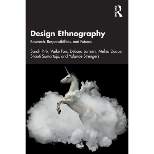 Design Ethnography: Research, Responsibilities, and Futures - Paperback