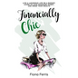 Financially Chic: Live a luxurious life on a budget, learn to love managing money, and grow your wealth - Paperback
