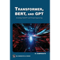 Transformer, Bert, and Gpt: Including ChatGPT and Prompt Engineering - Paperback