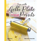 Fun with Gelli Plate Prints: Easy Mixed-Media Printmaking - Paperback