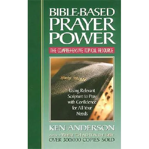 Bible-Based Prayer Power: Using Relevant Scripture to Pray with Confidence for All Your Needs - Paperback