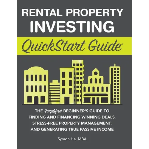 Rental Property Investing QuickStart Guide: The Simplified Beginner's Guide to Finding and Financing Winning Deals, Stress-Free Property Management, a - Hardcover