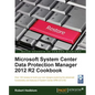 Microsoft System Center Data Protection Manager Cookbook - Paperback