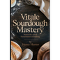 Vitale Sourdough Mastery: The Complete Guide to Artisan Sourdough Bread at Home - Paperback