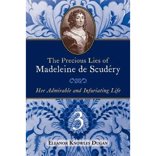 The Precious Lies of Madeleine de Scudéry: Her Admirable and Infuriating Life. Book 3 - Paperback