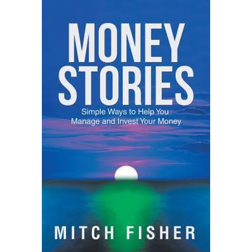 Money Stories: Simple Ways to Help You Manage and Invest Your Money - Paperback