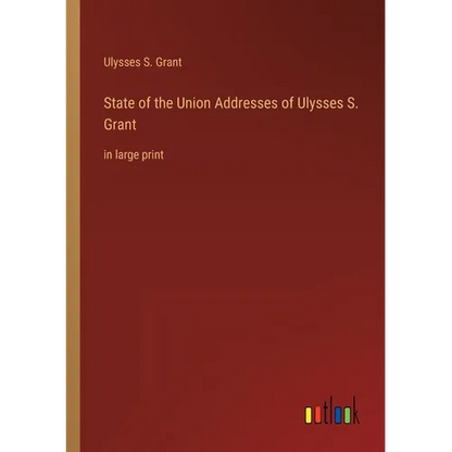 State of the Union Addresses of Ulysses S. Grant: in large print - Paperback