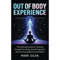 Out of Body Experience: The Ultimate Guide to Traveling Outside Your Body, Astral Projection, and Journeying Beyond the Matrix - Hardcover