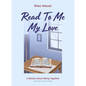 Read to Me My Love: A Ballad about Being Together - Hardcover