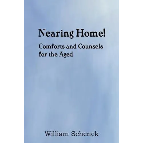 Nearing Home! Comforts and Counsels for the Aged - Paperback