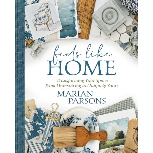 Feels Like Home: Transforming Your Space from Uninspiring to Uniquely Yours - Hardcover