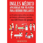 Ingles Medico: Aprendizaje por Via Rapida para Anglo Parlantes: Las 100 palabras inglesas médicas más utilizadas por doctores, enferm - Paperback
