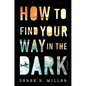 How to Find Your Way in the Dark - Hardcover