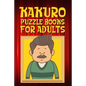 Kakuro Puzzle Books for Adults: Kakuro Puzzle Books for Adults Large Print Challenging Logic Puzzles for Seniors and Adults - Paperback