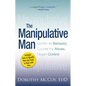 The Manipulative Man: Identify His Behavior, Counter the Abuse, Regain Control - Paperback
