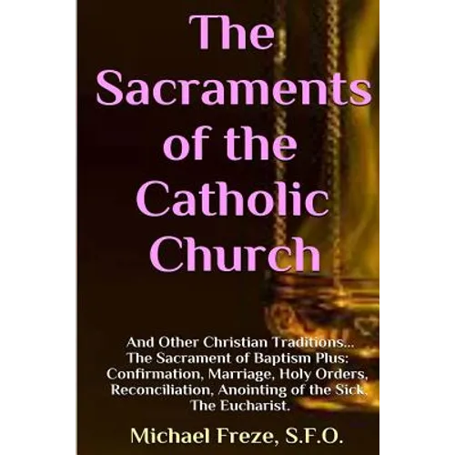 The Sacraments of the Catholic Church: And Other Religious Traditions - Paperback