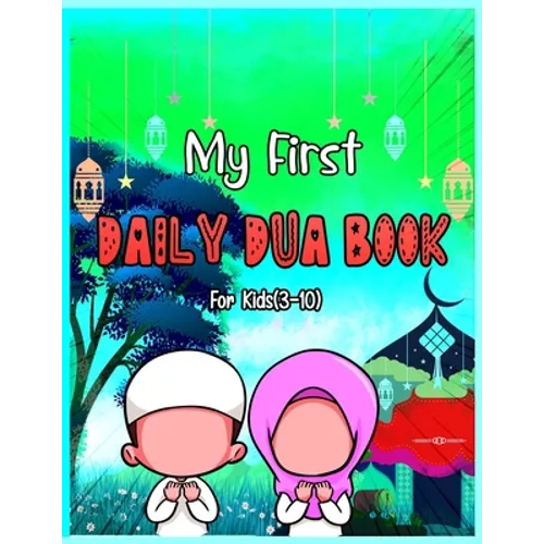 My First Daily Dua Book For Kids (3-10): Dua Book With English Translation Basic Duas For Muslim Kid Prayers And Supplications Islam From Quran And Ha - Paperback