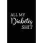 All My Diabetes Shit: Health Log Book, Blood Sugar Tracker, Diabetic Planner, Record Your Blood Sugar, Personal Health Tracker - Paperback
