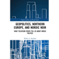 Geopolitics, Northern Europe, and Nordic Noir: What Television Series Tell Us About World Politics - Paperback