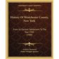 History Of Westchester County, New York: From Its Earliest Settlement To The Year 1900 (1900) - Paperback