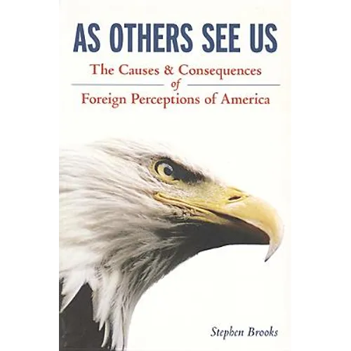 As Others See Us: The Causes and Consequences of Foreign Perceptions of America - Paperback