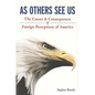 As Others See Us: The Causes and Consequences of Foreign Perceptions of America - Paperback