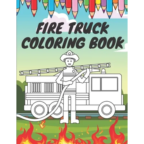 Fire Truck Coloring Book: For Kids With Bonus Activity Page Firefighter Flame Trucks - Paperback