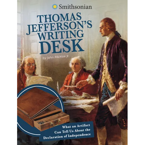 Thomas Jefferson's Writing Desk: What an Artifact Can Tell Us about the Declaration of Independence - Hardcover