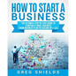 How to Start a Business: The Ultimate Step-By-Step Guide to Starting a Small Business from Business Plan to Scaling up + LLC - Paperback