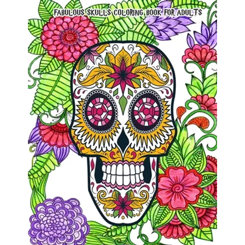 Fabulous Skulls Coloring Book for Adults: Hand-Drawn Images Exclusively Designed, Día de Los Muertos & Day of the Dead - Paperback