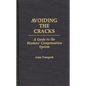 Avoiding the Cracks: A Guide to the Workers' Compensation System - Hardcover