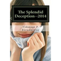 The Splendid Deception--2014: The True Pathetic Crime Story of a Nubile Teenage Damsel in Distress - Paperback