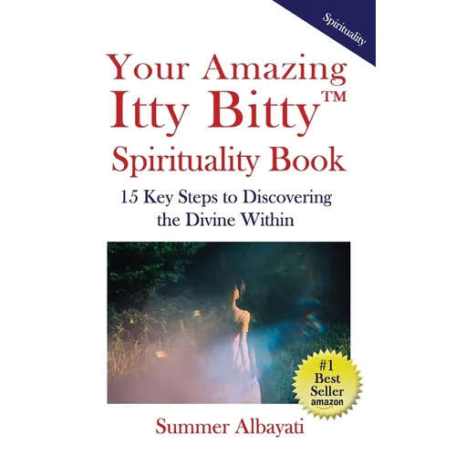 Your Amazing Itty Bitty(TM) Spirituality Book: 15 Key Steps to Discovering the Divine Within - Paperback
