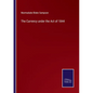 The Currency under the Act of 1844 - Paperback