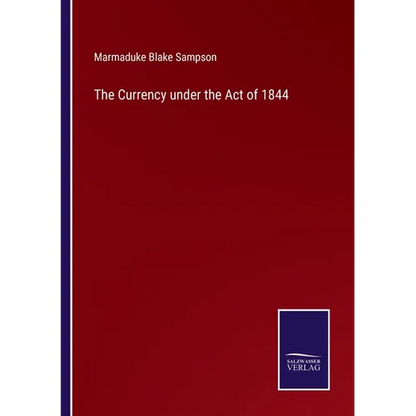 The Currency under the Act of 1844 - Paperback