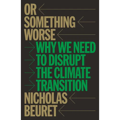Or Something Worse: Why We Need to Disrupt the Climate Transition - Paperback