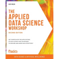 The Applied Data Science Workshop, Second Edition: Get started with the applications of data science and techniques to explore and assess data effecti - Paperback