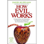 How Evil Works: Understanding and Overcoming the Destructive Forces That Are Transforming America - Paperback