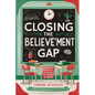 Closing the Believe'ment Gap: Unlocking Potential Through The Power of Belief - Paperback