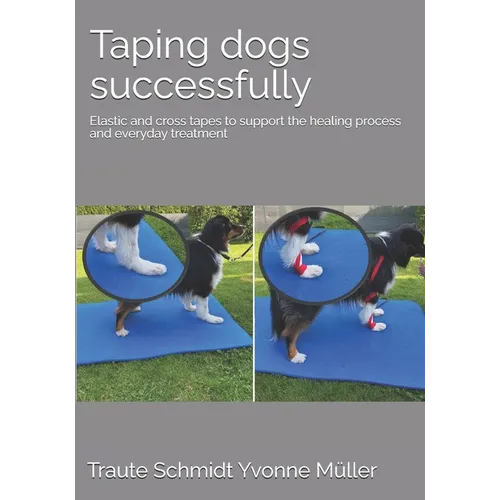 Taping dogs successfully: Elastic and cross tapes to support the healing process and everyday treatment - Paperback