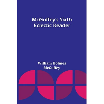 McGuffey's Sixth Eclectic Reader - Paperback
