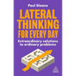 Lateral Thinking for Every Day: Extraordinary Solutions to Ordinary Problems - Hardcover
