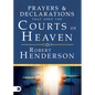 Prayers and Declarations That Open the Courts of Heaven - Hardcover